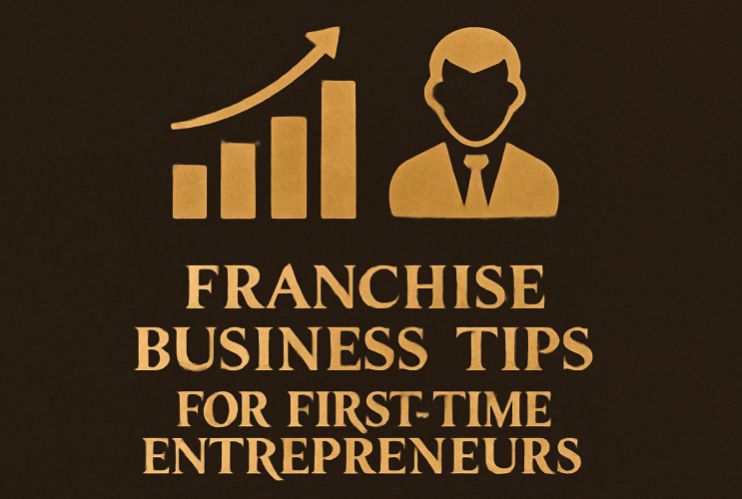Franchise Business Tips for First-Time Entrepreneurs